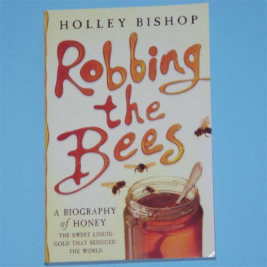 Robbing the Bees: a biography of honey